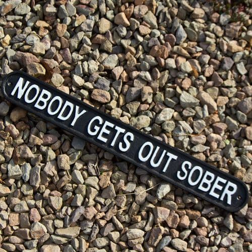Nobody Gets Out Sober - Cast Iron Sign | The Sign Maker Shop