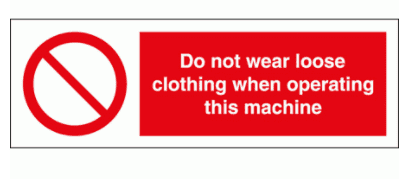 Prohibition Sign - Do Not Wear Loose Clothing When Operating This Machine (8591)
