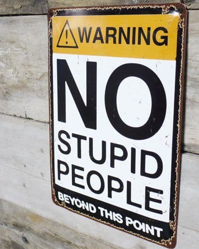 Warning - No Stupid People Sign