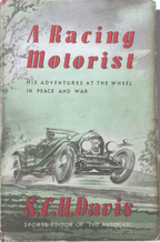 A RACING MOTORIST - HIS ADVENTURES AT THE WHEEL IN PEACE AND WAR (S.C.H Davis  1949)