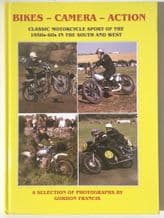 Bikes - Camera - Action: Classic Motorcycle Sport Of The 1930s-60s In The South and West (Francis )