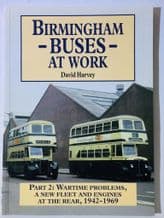 BIRMINGHAM BUSES AT WORK Part 2 Wartime Problems A New Fleet And Engines At The Rear(Harvey 2006)