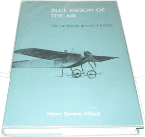 Blue Ribbon of the Air .The Gordon Bennett Races (Villard 1987)