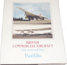 British Commercial Aircraft: Sixty Years in Pictures (Ellis 1980)