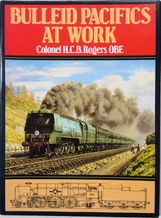 BULLEID PACIFICS AT WORK (Rogers 1985)