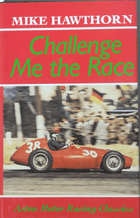 CHALLENGE ME THE RACE. Mike Hawthorn. (1989) new edition