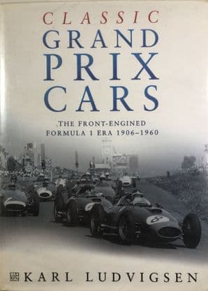Classic Grand Prix Cars  The Front Engined Formula 1 Era 1906 - 1960 (Ludvigsen)