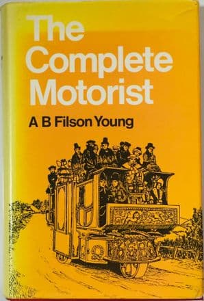 Complete Motorist : The ( A B Filson Young 1973 ed of 1904 book) ex lib