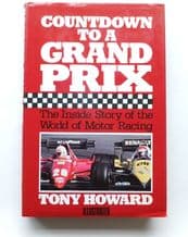 COUNTDOWN TO A GRAND PRIX - THE INSIDE STORY OF THE WORLD OF MOTOR RACING (Howard 1984)