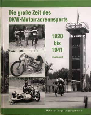 Die Grosse Zeit des DKW-Motorraderennsports 1920 bis 1941( Lange & Buschmann 2009)