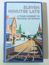 ELEVEN MINUTES LATE A Train Journey To The Soul Of Britain (Engel 2009)