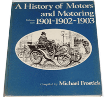 History of Motors and Motoring  Volume 2 1901-1902-1903 (Frostick)