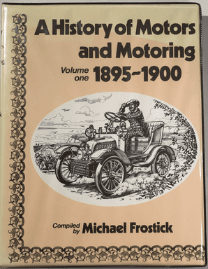 History of Motors and Motoring  Volume One 1895-1900 (Frostick)