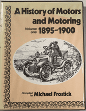 History of Motors and Motoring  Volume One 1895-1900 (Frostick)