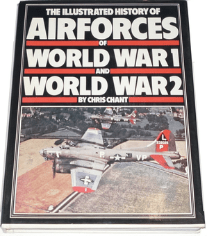 ILLUSTRATED HISTORY OF AIRFORCES OF WORLD WAR I AND WORLD WAR II : THE (Chant 1979)