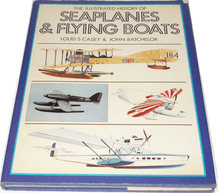 ILLUSTRATED HISTORY OF SEAPLANES & FLYING BOATS : THE (Casey & Butcher 1980)