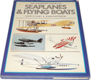 ILLUSTRATED HISTORY OF SEAPLANES & FLYING BOATS : THE (Casey & Butcher 1980)