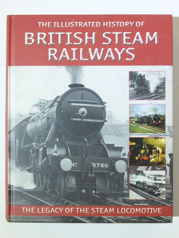 ILLUSTRATED HISTORY OF STEAM RAILWAYS THE Ross 2010
