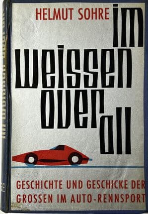 IM WEISSEN OVER ALL Geschichte un Geschike der Grossen in Auto-Rennsport (Sohre  1962)  German