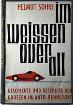 IM WEISSEN OVER ALL Geschichte un Geschike der Grossen in Auto-Rennsport (Sohre 1962) German