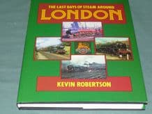 LAST DAYS OF STEAM AROUND LONDON ; THE (Robertson 1985)