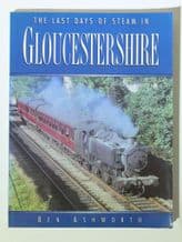 LAST DAYS OF STEAM IN GLOUCESTERSHIRE : THE (Ashworth 1985 softback)