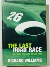 Last Road Race - the 1957 Pescara Grand Prix : The  (Williams)