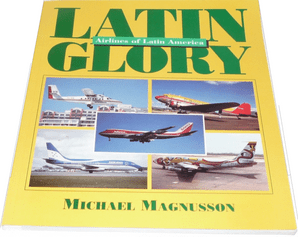 Latin Glory: Airlines of Latin America (Magnusson 1995)