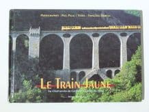 LE TRAIN JAUNE De Villefranche-de-Conflent a Latour-de-Carol (Demelin & Palau 1999)