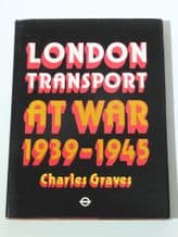 London Transport at War 1939 - 1945 (Graves 1974)