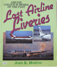 Lost Airline Liveries: Aircraft Colour Schemes of the Past (Morton 1996)