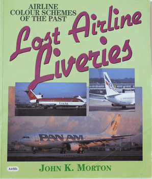 Lost Airline Liveries: Aircraft Colour Schemes of the Past (Morton 1996)