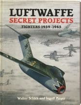 LUFTWAFFE SECRET PROJECTS - FIGHTERS 1939-1945 (Schick & Meyer 1997)