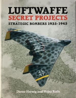 LUFTWAFFE SECRET PROJECTS - STRATEGIC BOMBERS 1935-1945 (Herwig & Rode 2000)