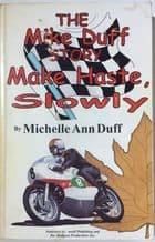 MAKE HASTE SLOWLY. THE MIKE DUFF STORY (Duff 1999 SIGNED)