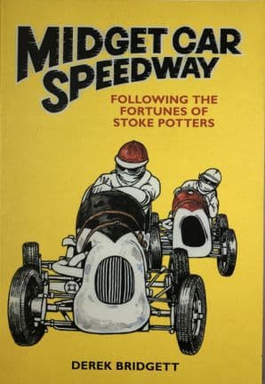 MIDGET CAR SPEEDWAY Following The Fortunes Of The Stoke Potters (Bridgett 2006)