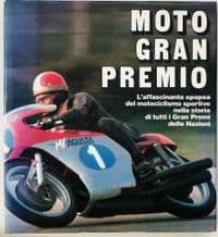 MOTO GRAN PREMIO L'affascinante epopea de motociclismo sportivo nella storia di tutti i Grand Premi