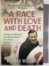 RACE WITH LOVE AND DEATH The Story Of Britain's First Great Grand Prix Driver Richard Seaman : A(Pb)
