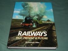 RAILWAYS PAST PRESENT AND FUTURE (Freeman Allan 1987)