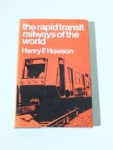 RAPID TRANSIT RAILWAYS OF THE WORLD : THE (Howson 1971)