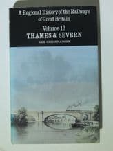 REGIONAL HISTORY OF THE RAILWAYS OF GREAT BRITAIN : A. Volume 13 Thames & Severn (Christiansen 1981)