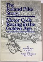 Roland Pike Story: Motor Cycle Racing in teh Golden Age : The (Pike, Hodinott 1986)