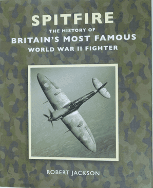 SPITFIRE The History Of Britain's Most Famous World War II Fighter (Jackson 2010)