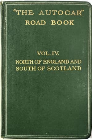 THE AUTOCAR ROAD BOOK  Vol.IV. North Of England And  South Of Scotland