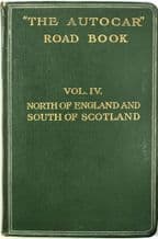 THE AUTOCAR ROAD BOOK Vol.IV. North Of England And South Of Scotland