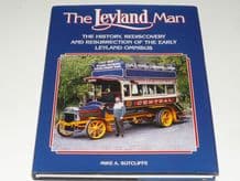 The Leyland Man : The History, Rediscovery & Resurrection Of The Early Leyland Omnibus (Sutcliffe)