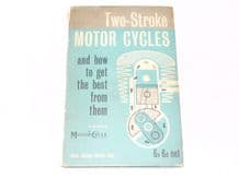 Two-Stroke Motor Cycles And How To Get The Best From Them (Staff of THE MOTOR CYCLE 1958)