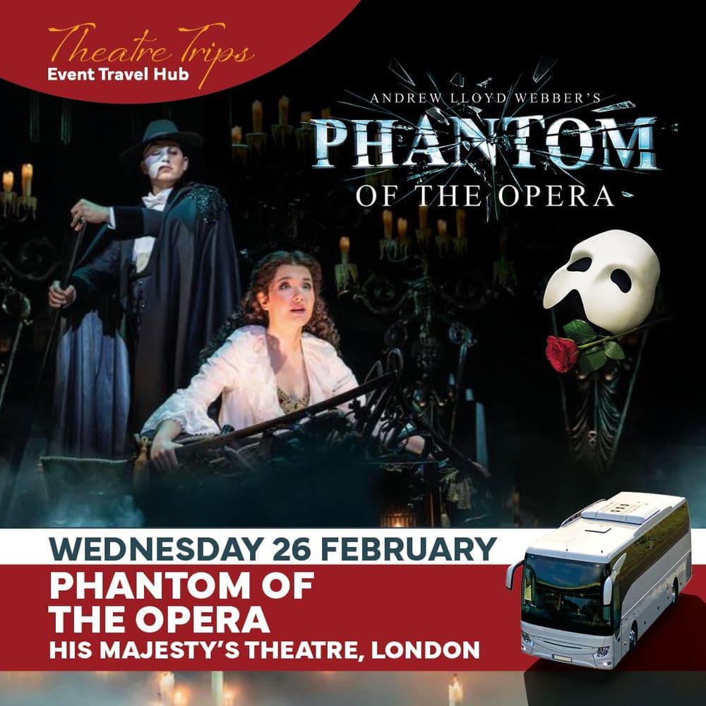 Excursion - Phantom of the Opera - Wednesday 26th February 2025 ...
