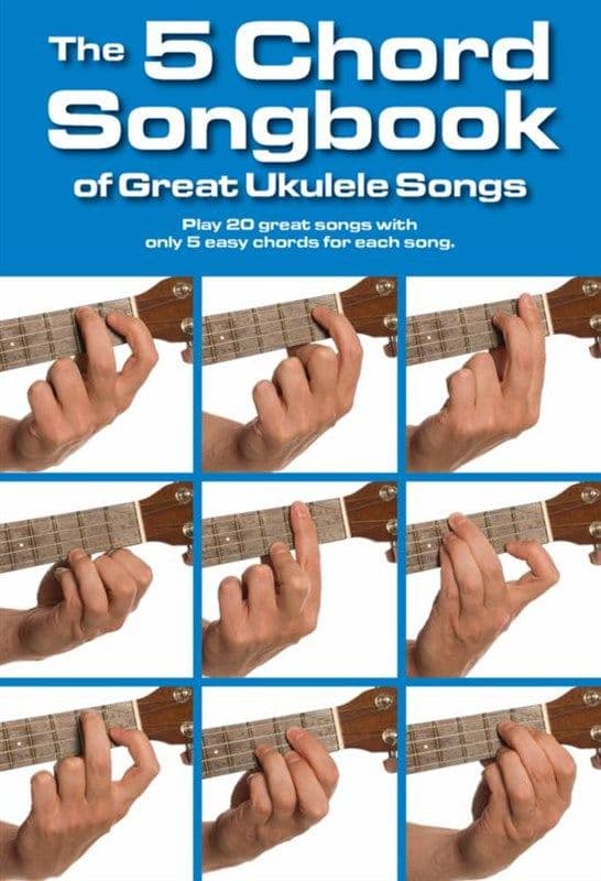 The 5 Chord Songbook of Great Ukulele Songs