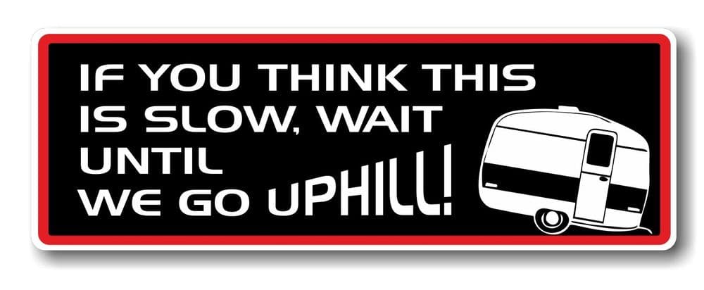 "If You Think This Is Slow, Wait Until We Go Uphill!" Vinyl Sticker – 5"x4" Decal - View #8